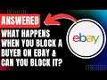 What Happens When You Block a Buyer on eBay Can You Block Buyers on eBay ANSWERED 2026