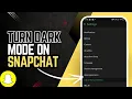 Turn On Dark Mode on Snapchat 2024 Easy Steps