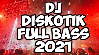 dj diskotik full bass 2021 dj paling terbaru 2021
