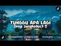 Download Lagu DJ TUNGGU APA LAGI X DROP JUNGLEDUTCH VIRAL TIKTOK 2025 ( KiNGZMD REMiX )