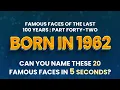 Famous People Born In 1962 You Might Know MORE Than You Think