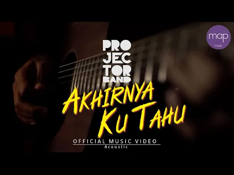 Download MP3 Projector Band - Akhirnya Ku Tahu (Versi Akustik) Official Music Video