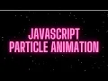Create STUNNING Particle Effects HTML CSS JavaScript Tutorial