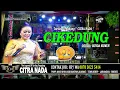 Download Lagu CIKEDUNG ~ BUNDA MUMUN || TARLING TENGDUNG CITRA NADA