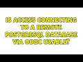Is Access connecting to a remote Postgresql database via ODBC usable 3 Solutions