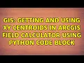 GIS Getting and using XY centroids in ArcGIS Field Calculator using Python Code Block