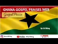 Lagu GOSPEL PRAISES MIX | GHANA GOSPEL PRAISES| BEST GOSPEL MIX