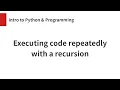 Executing code repeatedly with a recursion