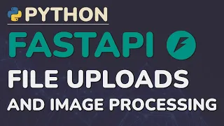Python FastAPI Tutorial Part 12 File Uploads - Image Processing Validation and Storage