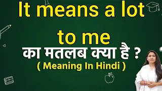 It means a lot to me meaning in hindi It means a lot to me ka matlab kya hota hai Word meaning