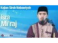 Kajian Sejarah Nabi Muhammad: Peristiwa Isra Miraj - Ustadz Abdullah Zaen, MA