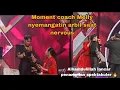 Moment coach melly nenangin dan nyemangatin arbil saat nervous