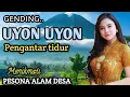 Download Lagu GENDING UYON UYON || PENGANTAR TIDUR - SAMBIL MENIKMATI PESONA ALAM DESA