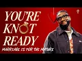 You re KNOT Ready Marriage Is For The Mature Relationship Goals IRL Part 5 Michael Todd