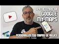 TUTORIAL DE GOOGLE MY MAPS - PERSONALIZA TUS MAPAS DE VIAJE