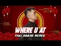 Lagu WHERE U AT FULL | THÁI HOÀNG REMIX | HOT VIỆT MIX 2022