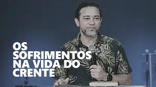 A importância dos SOFRIMENTOS na vida do CRENTE