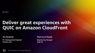AWS re:Invent 2022 - Deliver great experiences with QUIC on Amazon CloudFront (NET401)