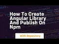 How to create angular library and publish on npm