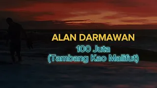 Download Alan Darmawan - 100 Juta | Tambang Kao Malifut [ Lirik Lagu ] MP3