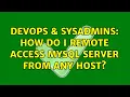 DevOps SysAdmins How do I remote access mysql server from any host