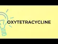 What is the meaning of the word OXYTETRACYCLINE