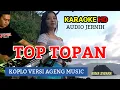 Download Lagu KARAOKE - TOP TOPAN - VERSI - DUO AGENG