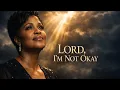 Lagu  Lord, I’m Not Okay | Powerful Gospel Worship Prayer Song 