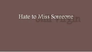 still virgin hate to miss someone