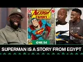 Superman Is A Story From Egypt | One54