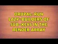 Drupal Run lazy-builders of sub-keys in the render array 2 Solutions