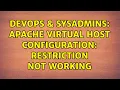 DevOps SysAdmins Apache Virtual Host Configuration restriction not working 2 Solutions