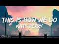 Katy Perry - This Is How We Do (Lyrics/ Letra)