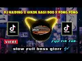 DJ HAIDING X SIKOK BAGI DUO X PONG PONG🎶 slow full bass - Dhullo vhanjello