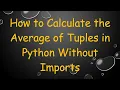 How to Calculate the Average of Tuples in Python Without Imports