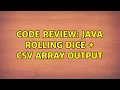 Code Review Java rolling dice csv array output 2 Solutions