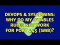 DevOps SysAdmins Why do my IPTables rules not work for port 445 SMB