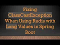 Fixing ClassCastException When Using Redis with Long Values in Spring Boot