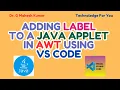 ADDING LABEL TO A JAVA APPLET IN AWT USING VS CODE