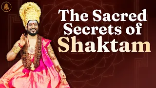 The Sacred Secrets of Shaktam: Nigama, Agama, Tantra & the Experience of Moksha!