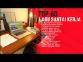 TOP 60 LAGU ENAK BUAT KERJA 2024