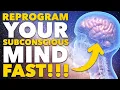 Reprogram Your Subconscious Mind FAST The Real Way to MANIFEST ANYTHING