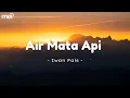 Download Lagu IWAN FALS - AIR MATA API [LIRIK]