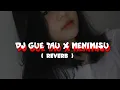 Download Lagu DJ GUE TAU X MENIMISU ( REVERB ) VIRAL TIKTOK 2023