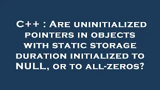 C Are uninitialized pointers in objects with static storage duration initialized to NULL or to