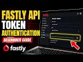 How to authenticate with Fastly API using token authentication - Beginner Guide