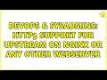 DevOps SysAdmins http3 support for upstream on nginx or any other webserver