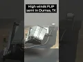 Semi FLIPS due to high winds in Dumas TX