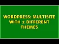 Wordpress Multisite with 2 different themes