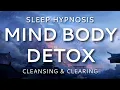 Sleep Hypnosis Mind Body Detox Cleansing Clearing Sleep Meditation